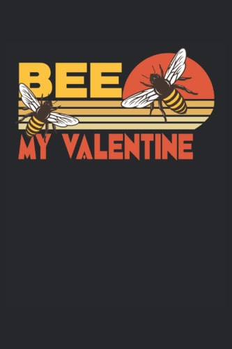 Bee my valentine: Cuaderno rayado, cuaderno, diario, ToDo, cuaderno de ejercicios, libro de cuentos (15. 24 x 22. 86 cm; aprox. A5) con 120 páginas. ... abejas y de la apicultura. (Spanish Edition)