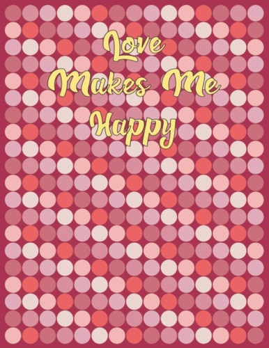 Medium Lined Journal - Love Makes Me Happy: 120 pages, 8.5 x 11 inches (LARGE)