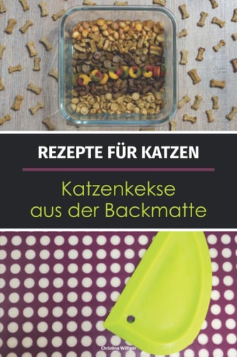 Rezepte für Katzen: Katzenkekse aus der Backmatte: Katzenleckerlies backen in der Backmatte (German Edition)