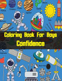 Coloring Book For Boys Confidence Space Coloring Book for Kids with Planets, Astronauts, Space Ships, Rockets (Children's Coloring Books)