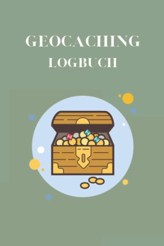 Geocaching Logbuch: Geocaching Logbuch zum Ausfüllen A5 – Deine GPS-Schnitzeljagd dokumentieren I Logbuch für deine Schatzsuche I geographischer ... veröffentlichen I Cacher (German Edition)