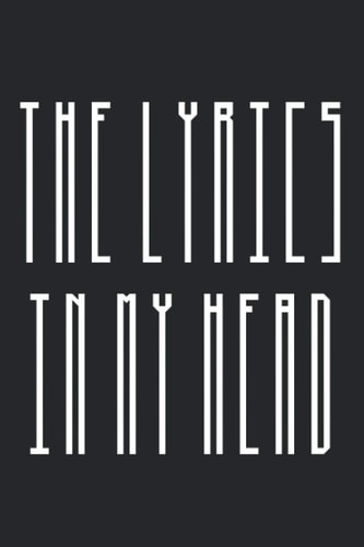 The Lyrics In My Head Songwriting Journal: Lyrics Notebook - College Rule Lined Writing and Notes Journal (Songwriters Journal)