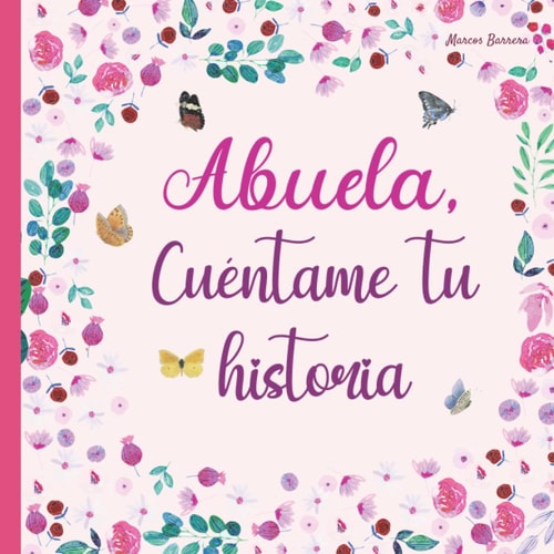 Abuela, Cuéntame Tu Historia 120 Preguntas para Averiguar la Historia de Tu Abuela | Gran Formato | un Libro para Completar Sobre la Vida de Tu Abuela | Abuela Hablame de Ti