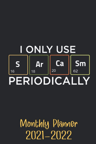 I Only Use Sarcasm Periodically 2021-2022 Monthly Planner: Two Year Planner 2021-2022 Weekly and Monthly | Diary, Calendar, Planner, Agenda for Work, School and Home