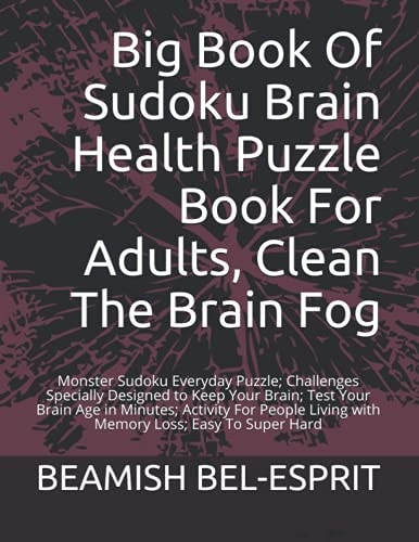 Big Book of Sudoku Brain Health Puzzle Book for Adults, Clean the Brain Fog Monster Sudoku Everyday Puzzle; Challenges Specially Designed to Keep Your Brain; Test Your Brain Age in Minutes; Activity for People Living with Memory Loss; Easy to Super Hard