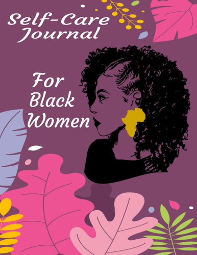 Self-Care Journal For Black Women Motivational: Notebook to Track Moods , Gratitude and Mindfulness for healthier living, Afrocentric journal | African American Empowerment Books