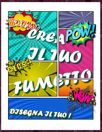 Crea Il Tuo Fumetto: Progetta E Crea Il Tuo Fumetto Con 207 Pagine, Per Bambini E Adulti Da Scatenare, Per Artisti Di Tutti I Livelli (Italian Edition)