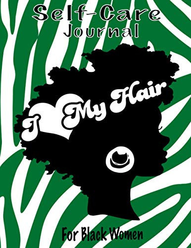 I Love My Hair Self-Care Journal For Black Women: Notebook to Track Moods , Gratitude and Mindfulness for healthier living, Afrocentric journal | African American Empowerment Books