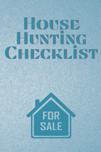 House Hunting Checklist: Home Buying Planner and Checklist from Tracking Homes for Sale, Journal Record Details of House, Guide for New Home Purchase, ... 110 Pages, Matte Finish Cover, 6x9 Inches.