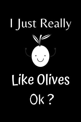 I Just Really Like Olives Ok?: Funny Olives Fruits Notebook Gift Ideas For Boys, Girls, Friends ,6x9 In120 Pages