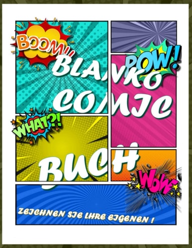 Blanko Comic Buch Für Kinder Und Erwachsene: Erstellen Sie Ihre Eigenen Comic-Cartoon-Seiten Mit Diesem Leeren Comic-Buch Und Skizzenbuch Für Kinder Und Erwachsene Zum Entfesseln (German Edition)