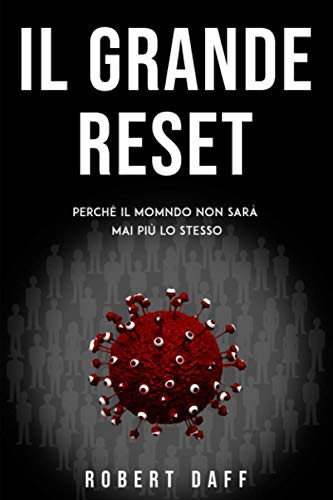 Il Grande Reset Perché il Mondo Non Sarà Mai Più lo Stesso