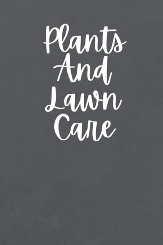 Plants And Lawn Care: 110 Pages, Matte Finish Cover, 6x9 Inches