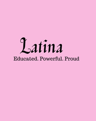 Latina: Educated, Powerful, Proud Women's, Teens, Girls Notebook