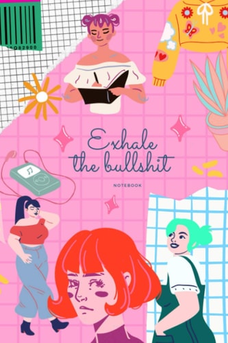 Exhale the Bullshit Journal: Lined Notebook 100 inspirational Quotes (gift for every womens)