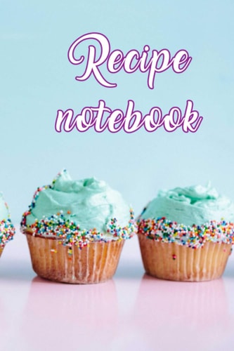Recipe notebook: Blank Recipe Book for Family Favorites- 6 x 9 Inches - Stylish Matte Finish Cover