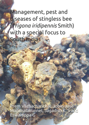 Management, pest and diseases of stingless bee (Trigona iridipennis Smith) with a special focus to South India