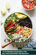 College Vegan Cookbook: 145 Affordable Vegan Meals That Will Save Your Money and Delicious Plant Base Recipe
