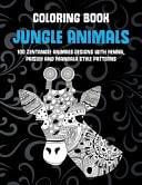 Jungle Animals - Coloring Book - 100 Zentangle Animals Designs with Henna, Paisley and Mandala Style Patterns