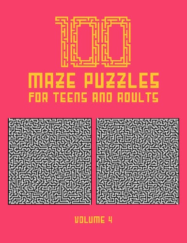 100 Maze Puzzles for Teens and Adults 100 Hard Level Maze Puzzles for Teens and Adults With Solution, Fun Activity Book - Find Your Way Out of These Amazing Labyrinths (Volume 4)