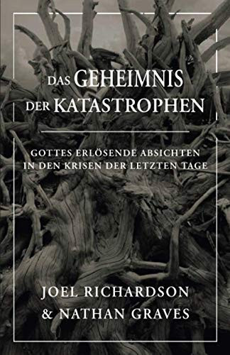 Das Geheimnis der Katastrophen: Gottes erlösende Absichten in den Krisen der letzten Tage (German Edition)
