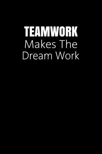 Teamwork Makes The Dream Work: Employee Appreciation Gifts Blank Lined Notebook For Team Members, Coworkers And Employees