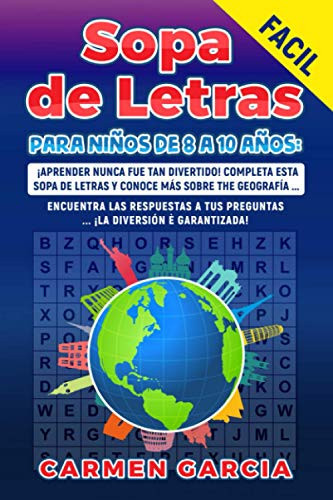 (127) Sopa de Letras para niños de 8 a 10 años: ¡aprender Nunca Fue Tan Divertido! Completa Esta Sopa de Letras y Conoce Más Sobre the Geografía para niÑOS FÁCIL Encuentra Las Respuestas a Tus Preguntas ... . ¡la Diversion è Garantizada! Paginas 193