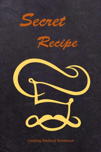 Secret Recipe: Cooking Method Notebook. Come up with a recipe and try making your family and loved ones eat.