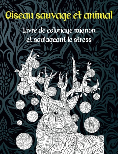 Oiseau sauvage et animal - Livre de coloriage mignon et soulageant le stress (French Edition)