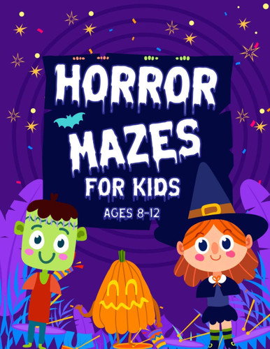 Horror Mazes For Kids Ages 8-12 Cute Fun & Scary Challenging Maze Activity Book Guessing Game Ghost Problem Solving Puzzle Workbook for Games Amazing Maze Learning Activity Awesome Big Book for 8-10 9-12 10-12 Years Old Boys Best Gifts for the Birthday
