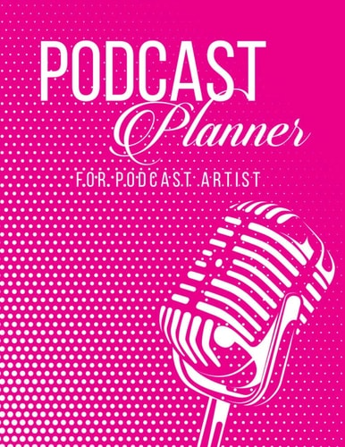 Podcast Planner For Podcast Artists: Creators And Storytelling Logbook Diary | A Workbook For Podcast Hosts And Producers To Track Recording & Publishing Date, Location And Topic To Discuss Etc.