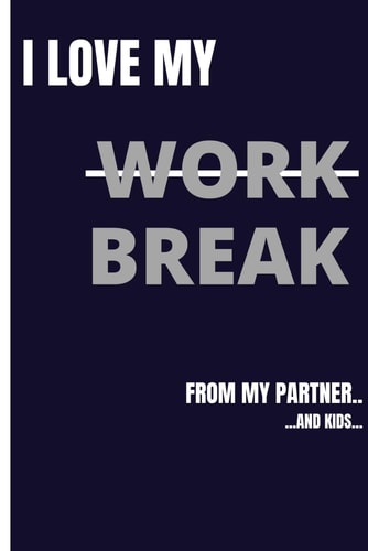 Notebook “I love my (work) break, from my partner... and kids...: Great gift for colleagues, boss, friends, employees and staff members.