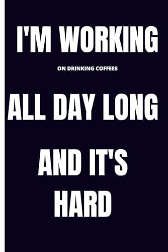 Notebook “I’m working (on drinking coffees) all day long and it’s hard”: Great gift for colleagues, friends, employees and family.