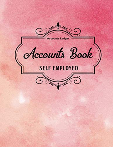 Self Employed Accounts Book: Accounting Ledger Journal For Small Business,Self-employed expenses book for sole trader,A4 Income and Expenditure Log Book for Sole