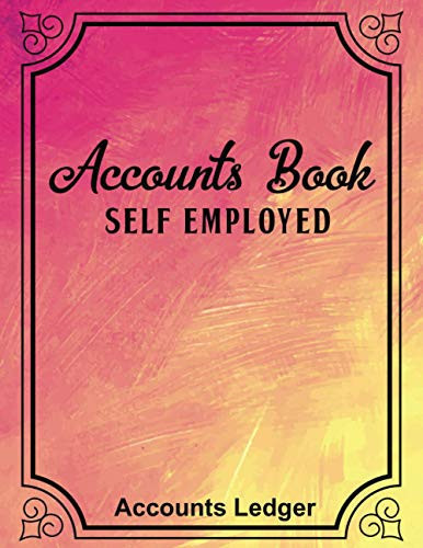 Self Employed Accounts Book for women: Accounting Ledger Journal For Small Business,Self-employed expenses book for sole trader,A4 Income and Expenditure Log Book for Sole,,