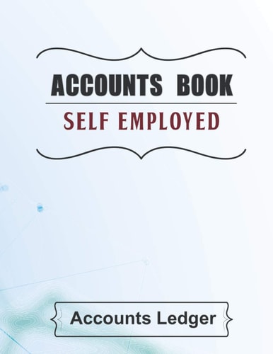Accounts book self employed: Accounting Ledger Journal For Small Business,Self-employed expenses book for sole trader,A4 Income and Expenditure Log Book for Sole