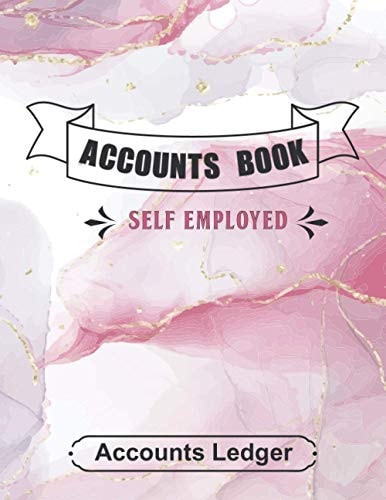 Self Employed Accounts Book for women: Accounting Ledger Journal For Small Business,Self-employed expenses book for sole trader,A4 Income and Expenditure Log Book for Sole
