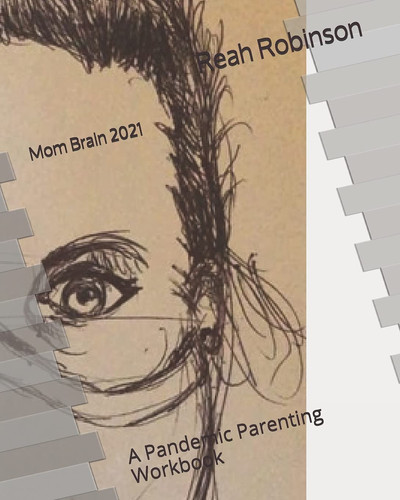 Mom Brain 2021: A Pandemic Parenting Workbook