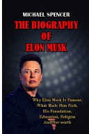 BIOGRAPHY OF ELON MUSK Why Elon Musk is Famous, what Made Him Rich, His Foundation, Education,... Religion and Net-worth