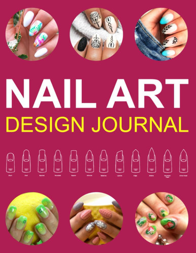 Nail Art Design Journal: with Large 8.5" x 11" templates of the 12 most common nail shapes and 109 pages to practice your nail style on
