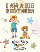 I Am a Big Brother!! Coloring Book for Boys with a New Sibling I Am Going to Be a Big Brother Activity Book with Cute Animals and Inspirational Big Brother Quotes for Kids, Toddlers and Teens