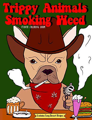 Stoner Coloring Book Trippy Animals Smoking Weed | Sloth with Bong, Toucans Dealing Marijuana, Tiger High and More | Gag Gift for Adults with Stress Relief Designs | Contains Easy Dessert Recipes