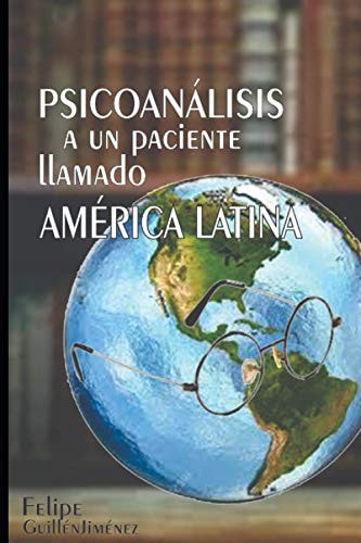 Psicoanálisis a un paciente llamado América Latina (Spanish Edition)