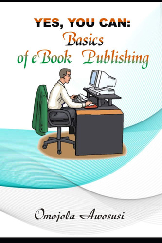Yes, You Can Basics of EBook Publishing