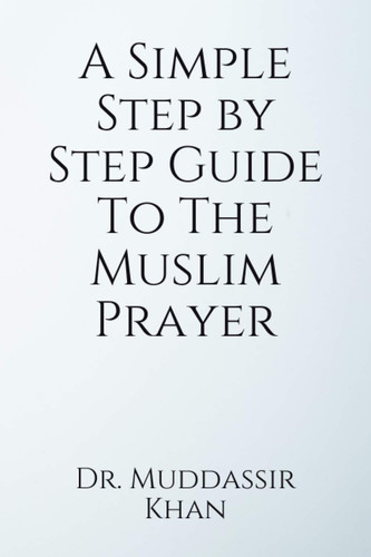 A Simple Step by Step Guide To The Muslim Prayer