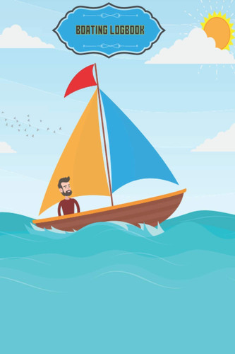 Boating Log Book: The Boaters Logbook120 Page Record Keeping Journal - Compact 6 x 9.