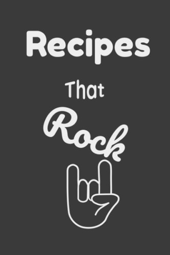 Recipes That Rock: Blank Recipe Book To Write Your Own Recipes Food Cookbook Design Journal And Organizer To Collect Custom, Special & Favorite Dishes And Notes