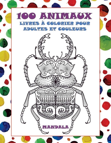 Livres à colorier pour adultes et couleurs - Mandala - 100 animaux