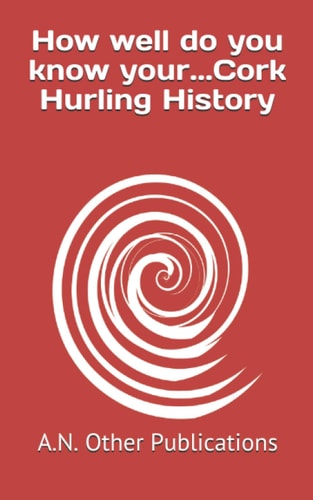 How Well Do You Know Your... Cork Hurling History