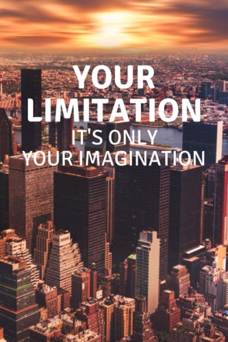Your Limitation It's Only Your Imagination: Motivational Notebook, Journal, Diary